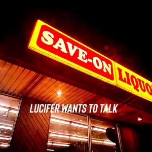 Lucifer Wants To Talk (Explicit)
