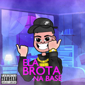 Ela Brota na Base (Explicit)