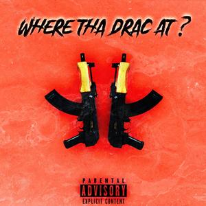 WHERE THA DRAC AT ? (Explicit)