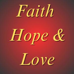 Faith Hope and Love