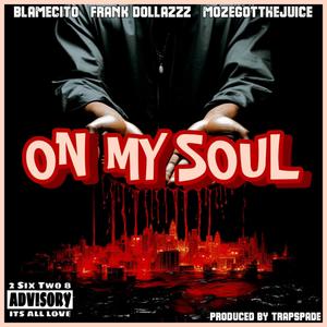 On My Soul (feat. Frank Dollazzz & Moze Got The Juice) [Explicit]