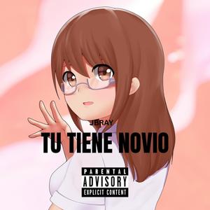 TU TIENE NOVIO JBRAY (Explicit)
