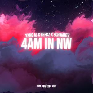 4AM in NW (feat. Yxng AJ & Schwartz) [Explicit]