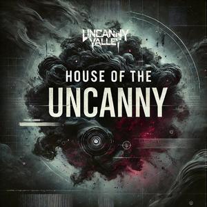 HOUSE OF THE UNCANNY