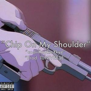 Chip On My Shoulder (feat. CodiiMakesMusic & Kyenotkyezer) [Explicit]