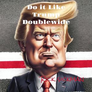 DO IT LIKE TRUMP DOUBLEWIDE