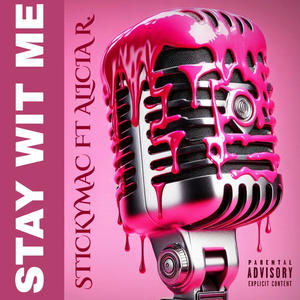 Stay Wit Me (feat. Stickymac & Alicia R.) [Explicit]