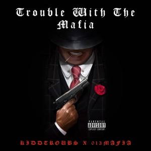 Trouble With The Mafia (feat. 013MAFIA) [Explicit]