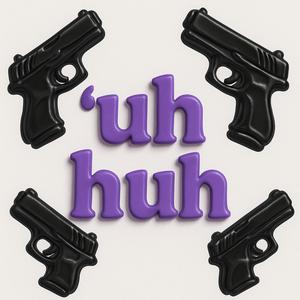 uhhuh (feat. D3AN) (Explicit)