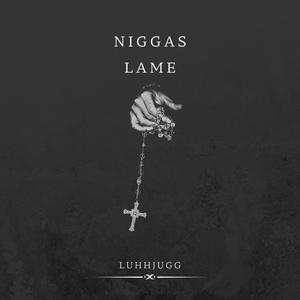 Niggas lame (feat. Luhhjugg) [Explicit]