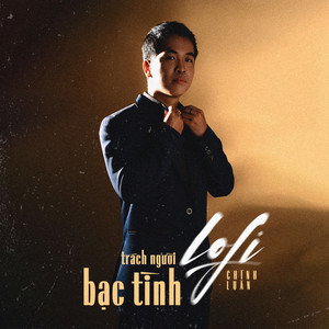 Trách Người Bạc Tình (Lofi)