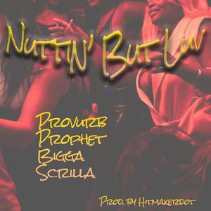 Nuttin' But Luv (feat. Sugahill Prophet, Bigga & Scrilla Gambino) (Explicit)