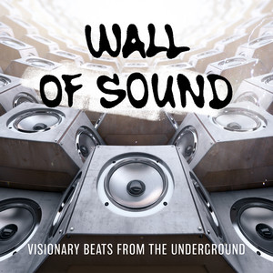 Wall of Sound: Visionary Beats from the Underground