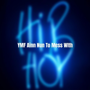 YMF Ainn Nun To Mess With (Explicit)
