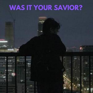 Was It Your Savior (Official Audio) (Explicit)