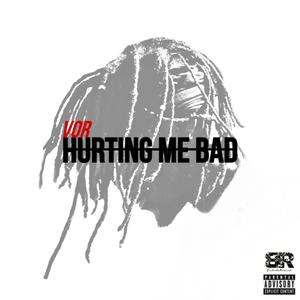 HURTING ME BAD