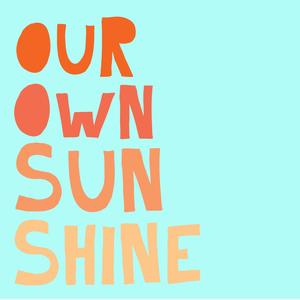 Our Own Sunshine (feat. Hanna Rae)