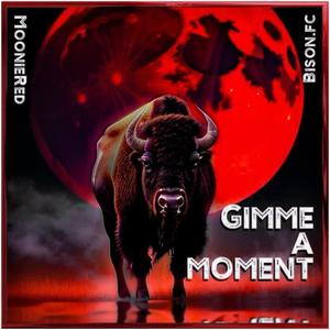 Gimme A Moment (feat. BISON.FC) (Explicit)
