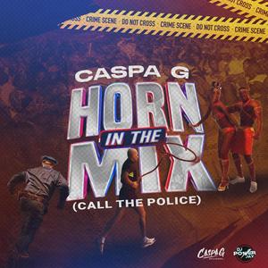 Horn In The Mix (Call The Police) (feat. Caspa G)