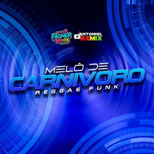 MELÔ DE CARNIVORO (feat. Antoniel Remix Oficial|REGGAE FUNK)