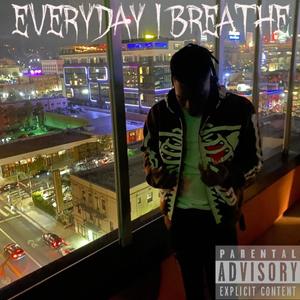 Everyday I Breathe (Explicit)