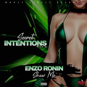 Show Me (feat. Enzo Ronin) (Secret Intentions Riddim|Explicit)