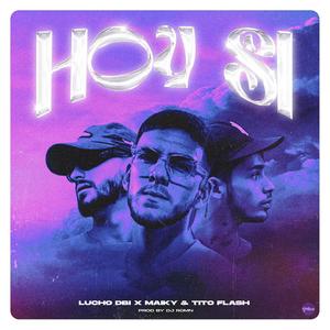 Hoy si (feat. Maiky, Tito Flash & RoMn Beatz)