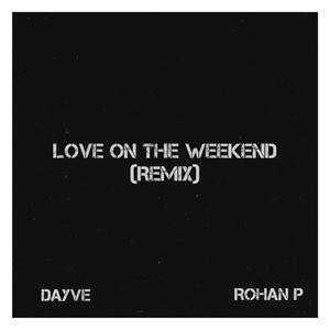 Love On The Weekend (feat. Rohan P) (Remix)