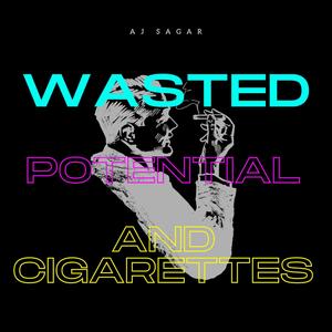 WASTED POTENTIAL AND CIGARETTES (Explicit)