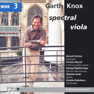 Viola Recital: Knox, Garth - GRISEY / MURAIL / HAAS, G.F. / SCELSI / RADULESCU (Spectral Viola)