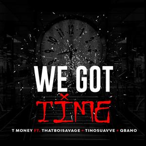 We Got Time (feat. Thatboi$avage, Godflowtino & Q Bano) [Explicit]