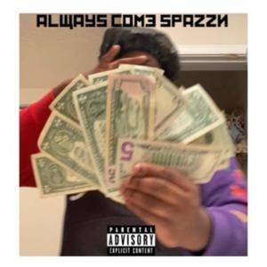 Always Cøme Spazzn (Explicit)