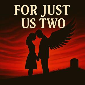 For Just Us Two