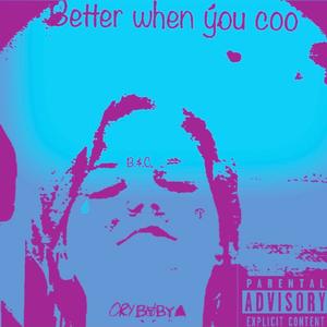 Better When You Coo (Explicit)