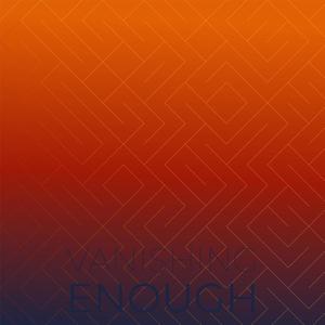Vanishing Enough