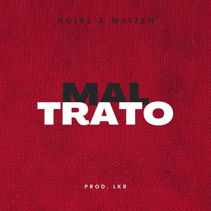 Maltrato (feat. Weizen) [Explicit]