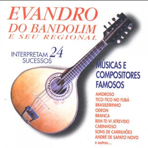 Evandro do Bandolim e Seu Regional: Interpretam 24 Sucessos (Músicas e Compositores Famosos)