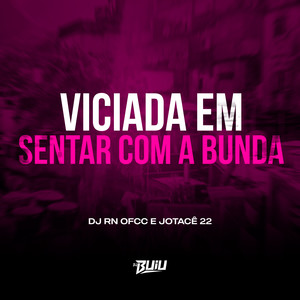 Viciada em Sentar Com a Bunda (Explicit)