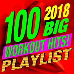 100 2018 Big Workout Hits! Music Playlist