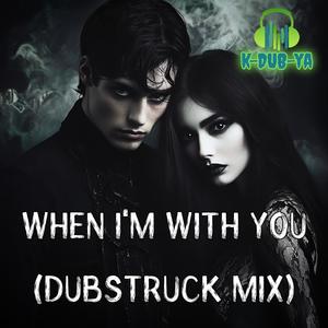 When I'm With You (Dubstruck Mix)