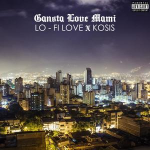 GANSTA LOVE MAMI (feat. Kossis) (Explicit)