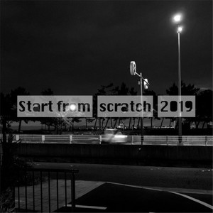 Start from scratch 2019