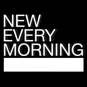 New Every Morning