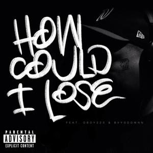 How Could I Lose (Explicit)