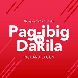 Pag-ibig na Dakila (Batay Sa 1 Cor 13:1-13)