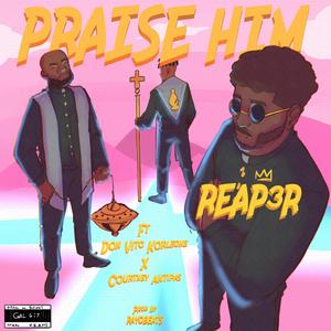 PRAISE HIM (feat. Don Vito Korleone & Courtney Antipas)