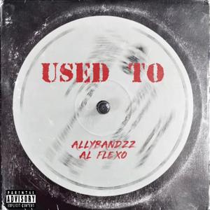 Used To (feat. Al Flexo) [Explicit]