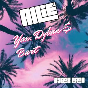 Allié (feat. Yax, Dyban & Bartt) (Explicit)