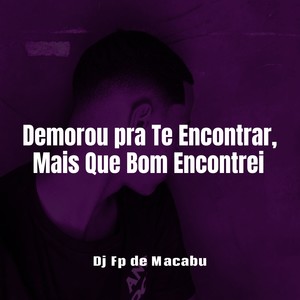 Demorou pra Te Encontrar, Mais Que Bom Encontrei (Explicit)