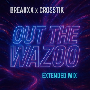 Out the Wazoo (Extended Mix)
